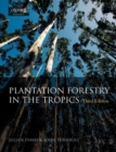 Plantation Forestry in the Tropics : The role, silviculture and use of planted forests for industrial, social, environmental and agroforestry purposes - Book