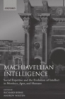 Machiavellian Intelligence : Social Expertise and the Evolution of Intellect in Monkeys, Apes, and Humans - Book