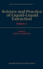 Science and Practice of Liquid-Liquid Extraction: Volume 1 : Phase Equilibria; Mass Transfer and Interfacial Phenomena; Extractor Hydrodynamics, Selection, and Design - Book