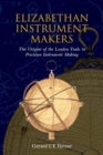 Elizabethan Instrument Makers : The Origins of the London Trade in Precision Instrument Making - Book