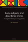 Body-Subjects and Disordered Minds : Treating the 'whole' person in psychiatry - Book