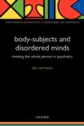 Body-Subjects and Disordered Minds : Treating the whole person in psychiatry - Book