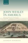 John Wesley in America : Restoring Primitive Christianity - Book