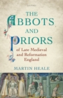 The Abbots and Priors of Late Medieval and Reformation England - Book