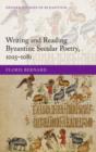 Writing and Reading Byzantine Secular Poetry, 1025-1081 - Book
