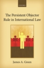 The Persistent Objector Rule in International Law - Book