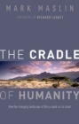 The Cradle of Humanity : How the changing landscape of Africa made us so smart - Book
