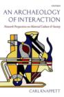 An Archaeology of Interaction : Network Perspectives on Material Culture and Society - Book