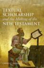 Textual Scholarship and the Making of the New Testament - Book