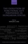 The Evolution of Functional Left Peripheries in Hungarian Syntax - Book