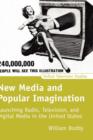 New Media and Popular Imagination : Launching Radio, Television, and Digital Media in the United States - Book