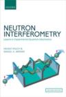 Neutron Interferometry : Lessons in Experimental Quantum Mechanics, Wave-Particle Duality, and Entanglement - Book
