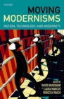 Moving Modernisms : Motion, Technology, and Modernity - Book