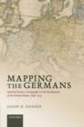 Mapping the Germans : Statistical Science, Cartography, and the Visualization of the German Nation, 1848-1914 - Book