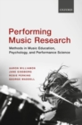 Performing Music Research : Methods in Music Education, Psychology, and Performance Science - Book