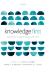 Knowledge First : Approaches in Epistemology and Mind - Book