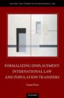 Formalizing Displacement : International Law and Population Transfers - Book
