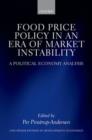 Food Price Policy in an Era of Market Instability : A Political Economy Analysis - Book