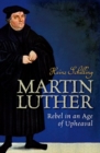 Martin Luther : Rebel in an Age of Upheaval - Book