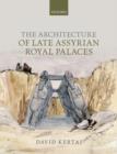 The Architecture of Late Assyrian Royal Palaces - Book