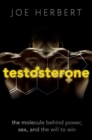 Testosterone : The molecule behind power, sex, and the will to win - Book