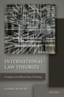 International Law Theories : An Inquiry into Different Ways of Thinking - Book