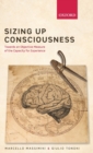 Sizing up Consciousness : Towards an objective measure of the capacity for experience - Book