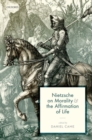 Nietzsche on Morality and the Affirmation of Life - Book