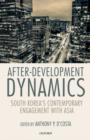 After-Development Dynamics : South Korea's Contemporary Engagement with Asia - Book