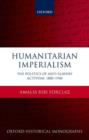 Humanitarian Imperialism : The Politics of Anti-Slavery Activism, 1880-1940 - Book