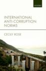 International Anti-Corruption Norms : Their Creation and Influence on Domestic Legal Systems - Book
