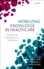 Mobilizing Knowledge in Healthcare : Challenges for Management and Organization - Book