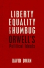 Liberty, Equality, and Humbug : Orwell's Political Ideals - Book
