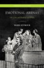 Emotional Arenas : Life, Love, and Death in 1870s Italy - Book