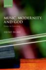 Music, Modernity, and God : Essays in Listening - Book