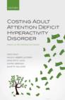 Costing Adult Attention Deficit Hyperactivity Disorder : Impact on the Individual and Society - Book