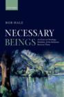 Necessary Beings : An Essay on Ontology, Modality, and the Relations Between Them - Book
