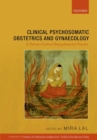 Clinical Psychosomatic Obstetrics and Gynaecology : A Patient-centred Biopsychosocial Practice - Book