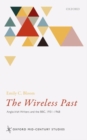 The Wireless Past : Anglo-Irish Writers and the BBC, 1931-1968 - Book