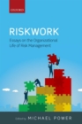 Riskwork : Essays on the Organizational Life of Risk Management - Book