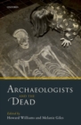 Archaeologists and the Dead : Mortuary Archaeology in Contemporary Society - Book
