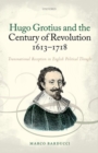 Hugo Grotius and the Century of Revolution, 1613-1718 : Transnational Reception in English Political Thought - Book