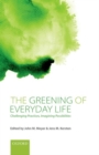 The Greening of Everyday Life : Challenging Practices, Imagining Possibilities - Book