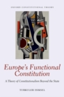 Europe's Functional Constitution : A Theory of Constitutionalism Beyond the State - Book