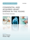 Challenging Concepts in Congenital and Acquired Heart Disease in the Young : A Case-Based Approach with Expert Commentary - Book