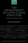 The Development of Latin Clause Structure : A Study of the Extended Verb Phrase - Book