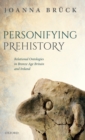 Personifying Prehistory : Relational Ontologies in Bronze Age Britain and Ireland - Book