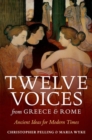 Twelve Voices from Greece and Rome : Ancient Ideas for Modern Times - Book