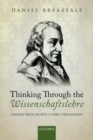 Thinking Through the Wissenschaftslehre : Themes from Fichte's Early Philosophy - Book