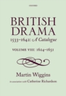 British Drama 1533-1642: A Catalogue : Volume VIII: 1624-1631 - Book